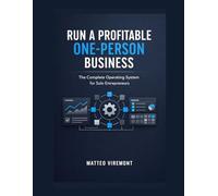 Run a Profitable One-Person Business: The Complete Operating System for Solo Entrepreneurs