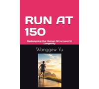 RUN AT 150: Redesigning the Human Structure for Longevity