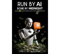 RUN BY AI, DONE BY MIDNIGHT: 102 Executive Prompts to Make a Business Without Hiring Anyone