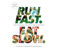 Shalane Flanagan Elyse Kopecky Run Fast. Eat Slow. (Copertina rigida)