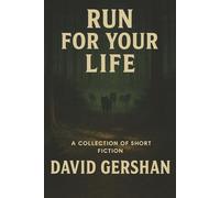 Run for Your Life: A Collection of Short Fiction