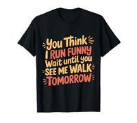 Run Funny Wait Until You See Me Walk Tomorrow - Maglietta