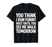 Run Funny Wait Until You See Me Walk Tomorrow - Maglietta