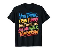 Run Funny Wait Until You See Me Walk Tomorrow - Maglietta
