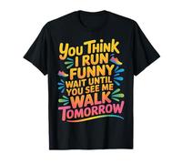 Run Funny Wait Until You See Me Walk Tomorrow - Maglietta