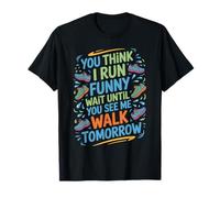 Run Funny Wait Until You See Me Walk Tomorrow Maglietta