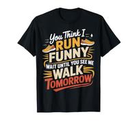 Run Funny Wait Until You See Me Walk Tomorrow - Maglietta