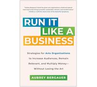 Run It Like a Business: Strategies for Arts Organizations to Increase