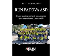 Run Padova ASD: Cuore, gambe e sorrisi: il racconto di chi corre e cammina per vivere meglio