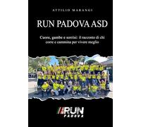 Run Padova ASD: Cuore, gambe e sorrisi: il racconto di chi corre e cammina per vivere meglio