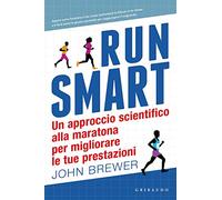 Run smart. Un approccio scientifico alla maratona per migliorare le tue prestazioni