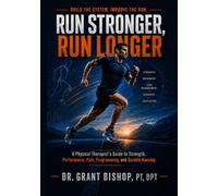 Run Stronger, Run Longer: A Physical Therapist’s Guide to Strength, Performance, Pain, Programming, and Durable Running