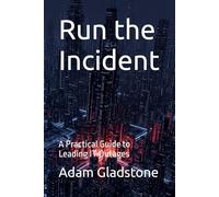 Run the Incident: A Practical Guide to Leading IT Outages