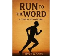 Run To The Word: A Devotional For The Marathon Of Life
