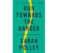 Sarah Polley Run Towards The Danger (Copertina rigida)