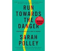 Run Towards the Danger: Confrontations with a Body of Memory