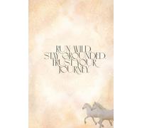 Run Wild Stay Grounded Trust Your Journey: Motivational Notebook And Inspirational Journal