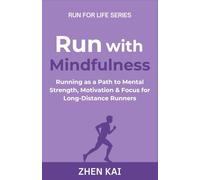 Run with Mindfulness: Running as a Path to Mental Strength, Motivation & Focus for Long-Distance Runners: 3