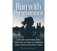 Run with Perseverance: A 40-Day Devotional Bible Study on the Book of Hebr...
