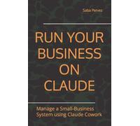 RUN YOUR BUSINESS ON CLAUDE: Manage a Small-Business System using Claude Cowork
