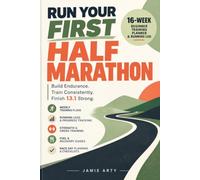 Run Your First Half Marathon: A 16-W eginner Half Marathon Training Planner & Running Log for Building Endurance, Tracking Progress and Preparing for Race Day