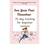 Run Your First Marathon: 75 day training for beginner runners: “6x9 Marathon Training Journal | 75-Day Logbook for Beginner Runners to Track Progress, and Reach the Finish Line”