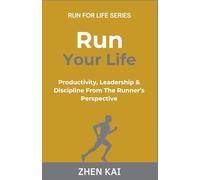 Run Your Life: Productivity, Leadership & Discipline from the Runner’s Perspective: 5