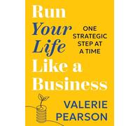 Run Your Like Life a Business: One Strategic Step at a Time