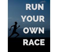 Run Your Own Race Journal: 110 Pages 7.5 x 9.25” - Perfect for Training, Creative Writing, Journaling, Prayer, Reflection, Personal Notes, Gratitude’s and More!