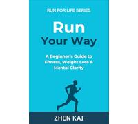 Run Your Way: A Beginner’s Guide to Fitness, Weight Loss & Mental Clarity