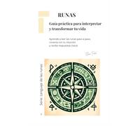RUNAS. Guía práctica para interpretar y transformar tu vida: Aprende a leer las runas paso a paso, conecta con tu intuición y recibe respuestas claras