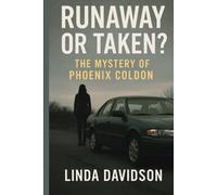 Runaway or Taken?: The Mystery of Phoenix Coldon Linda Davidson