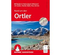 Rund um den Ortler: 60 Touren im Nationalpark Stilfserjoch mit Sulden, Martell, Rabbi, Peio, Bormio. Mit GPS-Tracks