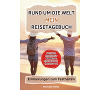 Rund um die Welt - Mein Reisetagebuch: Erinnerungen zum Festhalten: für 5 Wochen - Mit Platz für Notizen, Fotos, Kontakte und Reiseerlebnisse