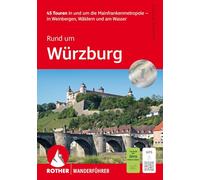 Rund um Würzburg: 45 Touren in und um die Mainfrankenmetropole - in Weinbergen, Wäldern und am Wasser. Mit GPS-Tracks