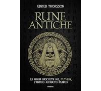 Rune antiche. La magia nascosta nel Futhark, l'antico alfabeto runico