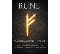 Rune e Trasformazione Interiore: Metodo consapevole per leggere te stesso attraverso il Futhark antico