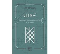Rune. Guida pratica per la divinazione e la magia