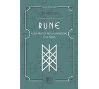 Rune. Guida pratica per la divinazione e la magia