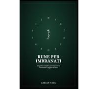 RUNE PER IMBRANATI: La guida semplice per imparare a conoscere e leggere le rune