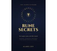 Rune Secrets - The Complete Guide to the Elder Futhark: Meanings, Divination, Rune Magic, and the Shadow Side of All 24 Runes