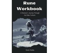 Rune Workbook: A Shaman's Journey Through the Elder Futhark: Rune Fundamentals, Esoteric Interpretations and Worksheets for Studying the Runes