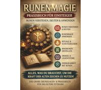 Runen für absolute Einsteiger Praxisbuch mit Runenmagie, Grundlagen des älteren Futhark (Original) Sofort im Alltag verwenden für Anfänger