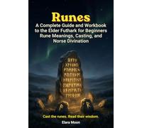 Runes: A Complete Guide and Workbook to the Elder Futhark for Beginners - Rune Meanings, Casting, and Norse Divination