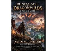 RUNEscape DRAGONWILDS GAME GUIDE: Ashenfall Unbound Master Combat, Build Smarter, Conquer Kuldra & Complete The Kuldra Saga