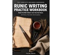 Runic Writing Practice Workbook: The Complete Beginner Workbook: Master All 24 Elder Futhark Runes, Three Aettir, Bind Runes, and Viking Inscriptions ... Practice Pages and Structured Drills