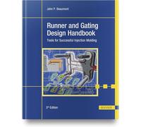 Runner and Gating Design Handbook: Tools for Successful Injection Molding