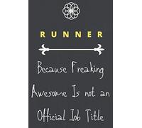 RUNNER Because Freaking Awesome Is not an Official Job Title: Motivational Career Writing Journal Lined Diary Notebook Journal 6x9 matte finish