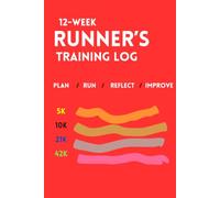 Runner’s Training Log: 12-Week Running Planner & Training Journal for 5K, 10K, Half Marathon & Marathon - Track Pace, Distance, Mileage, Workouts & Progress