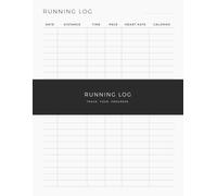 Runner's Training Journal: Performance Log Designed to Help You Track Distance, Pace, Heart Rate and Calories and See Your Improvement Over Time